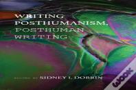 Writing Posthumanism, Posthuman Writing