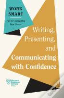 Writing, Presenting, And Communicating With Confidence (Hbr Work Smart Series)
