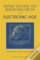 Writing, Teaching And Researching History In The Electronic Age