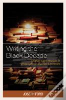 Writing The Black Decade
