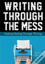 Writing Through The Mess