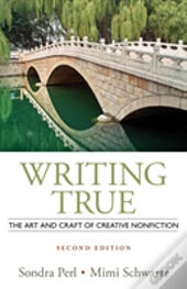 Writing True: The Art And Craft Of Creative Writing