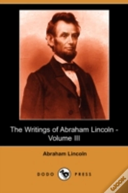 Capa do artigo Writings Of Abraham Lincoln - Volume Iii (Dodo Press)