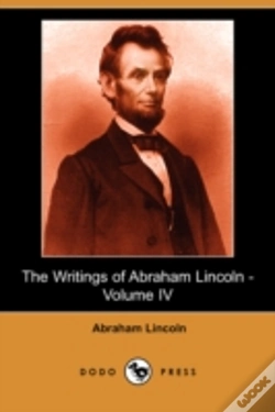 Capa do artigo Writings Of Abraham Lincoln - Volume Iv (Dodo Press)