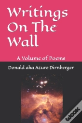 Writings On The Wall: A Volume Of Poems