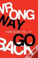 Wrong Way Go Back Pure Slush Vol. 19