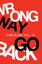 Wrong Way Go Back Pure Slush Vol. 19 - Preview