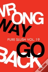 Wrong Way Go Back Pure Slush Vol. 19