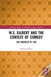 W.S. Gilbert And The Context Of Comedy