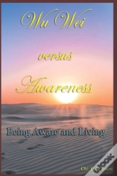 Wu Wei Versus Awareness: Being Aware And