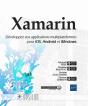 Xamarin ; Développez Vos Applications Multiplateformes Pour Ios, Android Et Windows - Preview