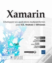 Xamarin ; Développez Vos Applications Multiplateformes Pour Ios, Android Et Windows