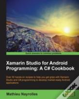 Xamarin Studio For Android Programming: A C# Cookbook