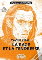 Xavier Grall : La Rage Et La Tendresse