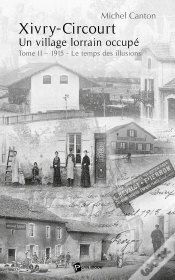 Capa do artigo Xivry-Circourt ; Un Village Lorrain Occupé Tome 2 ; 1915, Le Temps Des Illusions