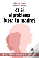 Y Si El Problema Fuera Tu Madre