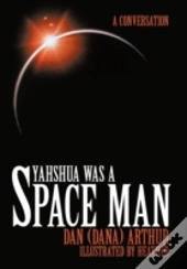 Yahshua Was A Space Man