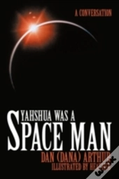 Yahshua Was A Space Man
