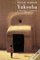 Yakouba ; Le Moine Blanc De Tombouctou 1890-1930