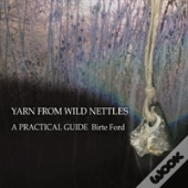 Yarn From Wild Nettles: A Practical Guide