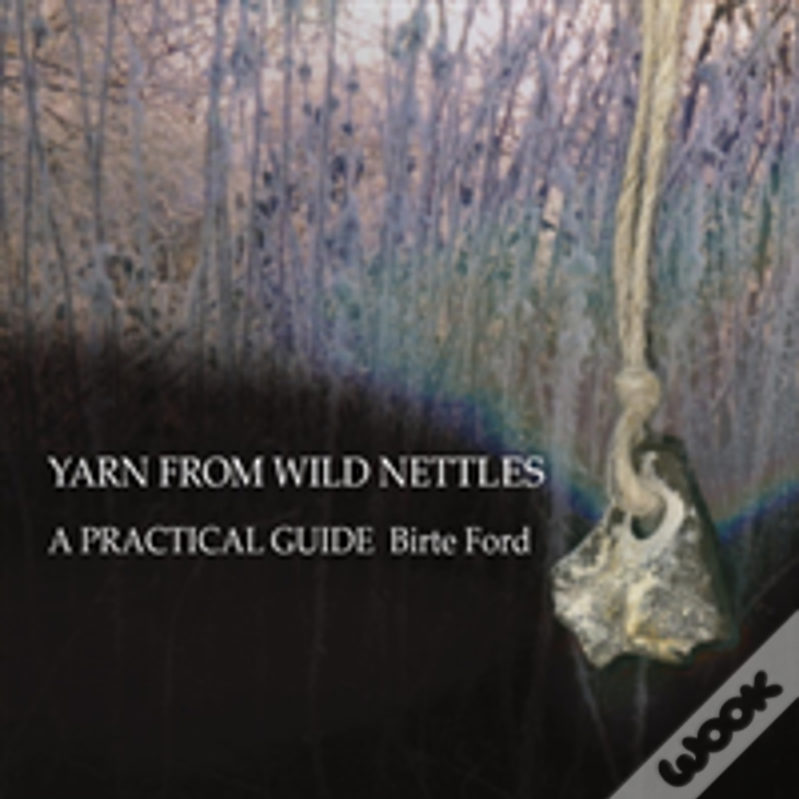 Yarn From Wild Nettles: A Practical Guide