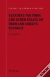 Yearning For Form And Other Essays On Hermann Cohen'S Thought