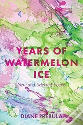 Years Of Watermelon Ice: New And Selecte