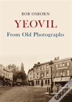 Yeovil From Old Photographs