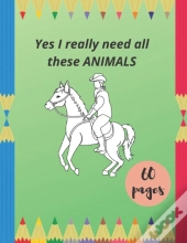 Yes I Really Need All These Animals
