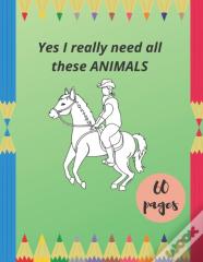 Yes I Really Need All These Animals