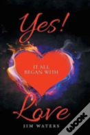 Yes! It All Began With Love