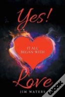 Yes! It All Began With Love