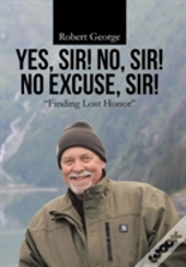 Yes, Sir! No, Sir! No Excuse, Sir!