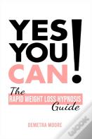 Yes You Can!-The Rapid Weight Loss Hypnosis Guide