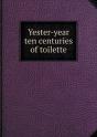 Yester-Year Ten Centuries Of Toilette - Preview
