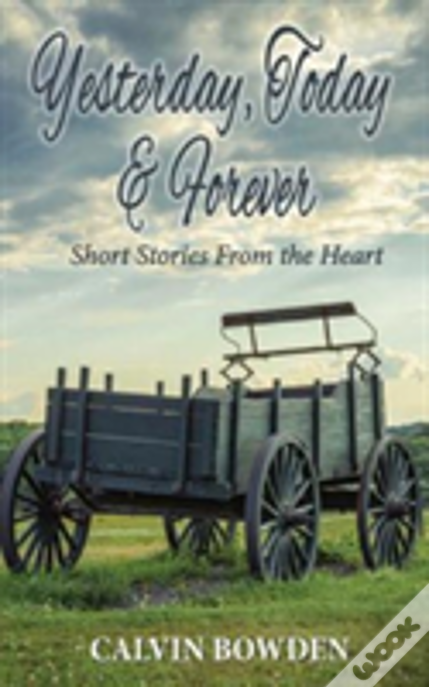 Yesterday, Today & Forever: Short Stories From The Heart