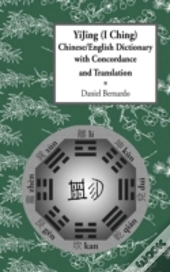Yijing (I Ching) Chinese/English Dictionary With Concordance And Translation