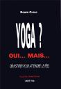Yoga? Oui... Mais... Demystifier Pour Atteindre Le Reel - Preview