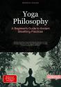 Yoga Philosophy: A Beginner'S Guide To Ancient Breathing Practices - Preview