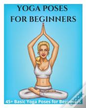 Yoga Poses For Beginners - 45+ Basic Yoga Poses For Beginners,