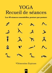 Yoga : Recueil De Séances ; Les 40 Séances Essentielles, Posture Par Posture