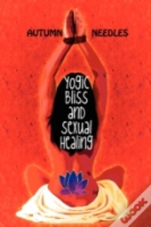 Yogic Bliss And Sexual Healing
