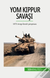 Yom Kippur Savasi : 1973 Arap-Israil Çatismasi