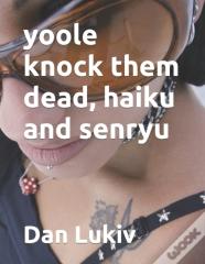 Yoole Knock Them Dead, Haiku And Senryu