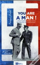 You Are A Man! L'Étonante Amitié Entre De Gaulle Et Eisenhower
