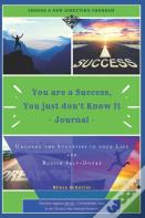 You Are A Success, You Just Don'T Know It Journal