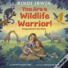 You Are A Wildlife Warrior!: Saving Animals & The Planet