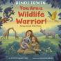 You Are A Wildlife Warrior!: Saving Animals & The Planet - Preview