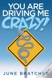 You Are Driving Me Crazy!