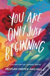 You Are Only Just Beginning